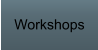 Workshops
