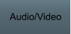 Audio/Video